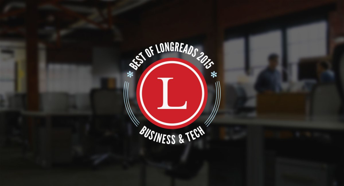 Longreads: Best of 2015 in Business &&nbsp;Tech